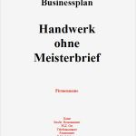 Businessplan Vorlage Ihk Bewundernswert Businessplan Handwerk Ohne Meisterbrief sofort Download