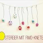 Kneten Mit Kindern Vorlagen Schönste Ostereier Basteln Aus Fimo Knete