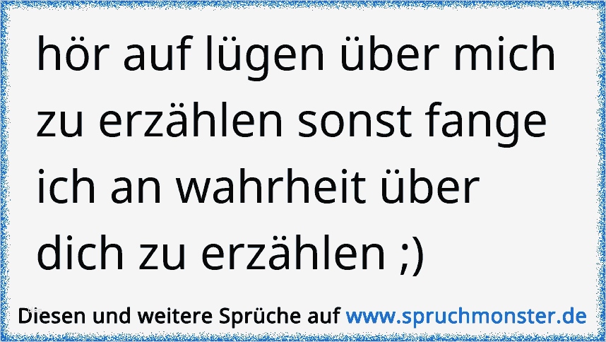 über Mich Text Vorlagen Fabelhaft Hör Auf Lügen über Mich Zu Erzählen sonst Fange Ich An