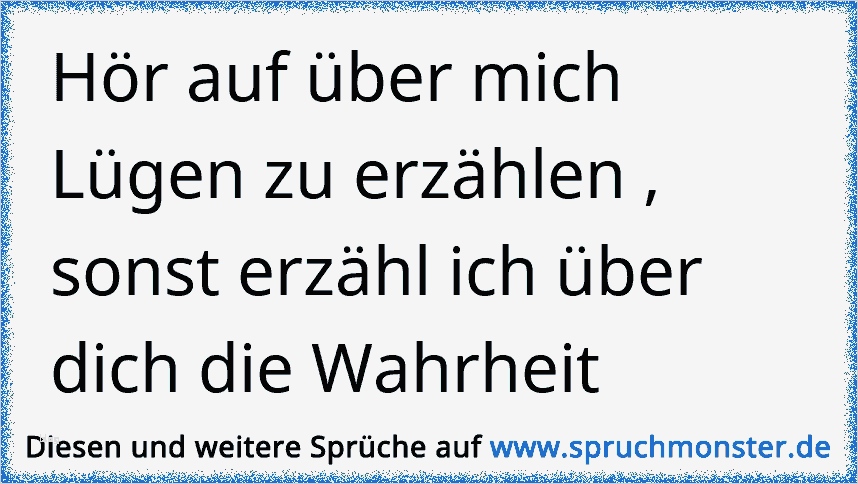 über Mich Text Vorlagen Großartig Hör Auf über Mich Lügen Zu Erzählen sonst Erzähl Ich