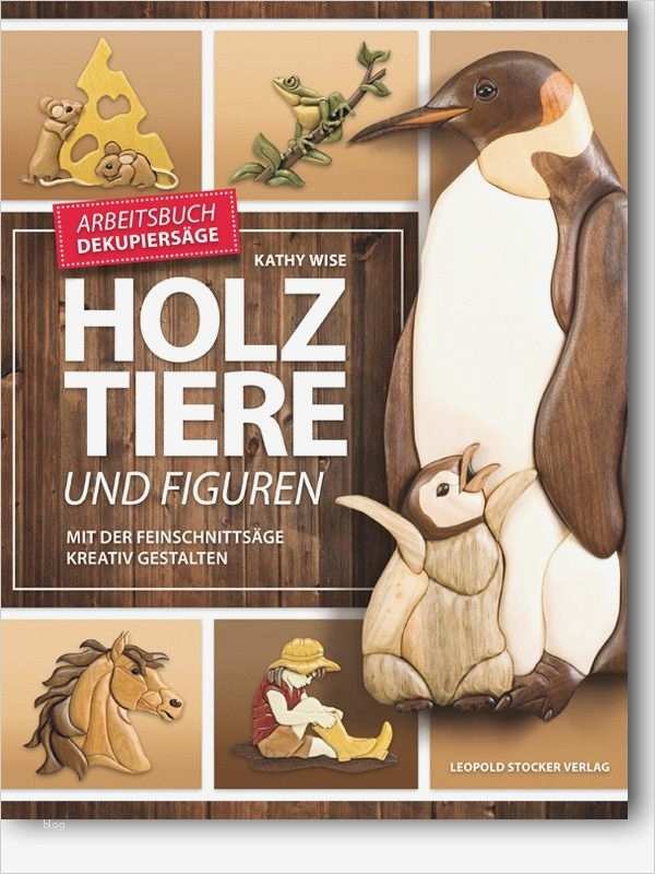 Vorlagen Holztiere Erstaunlich Holztiere Und Figuren Mit Der Feinschnittsäge Kreativ