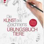 Zeichnen Anfänger Vorlagen Cool Die Kunst Des Zeichnens Tiere Übungsbuch