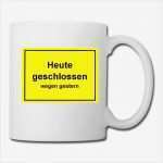 Geschlossen Schild Vorlage Süß "heute Geschlossen Wegen Gestern" Schild Tasse